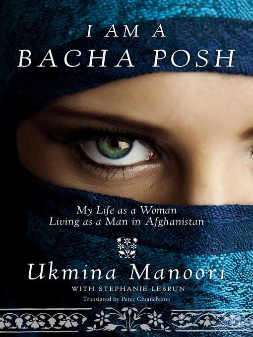 Title details for I Am a Bacha Posh: My Life as a Woman Living as a Man in Afghanistan by Ukmina Manoori - Wait list